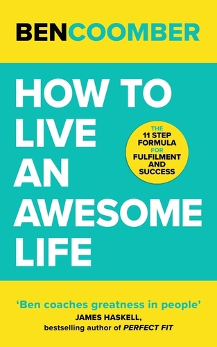 How To Live An Awesome Life. The 11 Step Formula for Fulfilment and Success