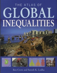Ben Crow et Suresh-K Lodha - The Atlas of Global Inequalities.
