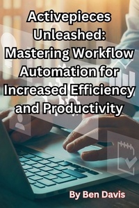  Ben Davis - Activepieces Unleashed: Mastering Workflow Automation for Increased Efficiency and Productivity.