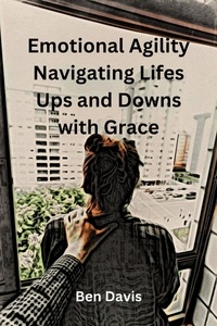  Ben Davis - Emotional Agility Navigating Lifes Ups and Downs with Grace.