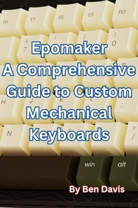  Ben Davis - Epomaker A Comprehensive Guide to Custom Mechanical Keyboards.