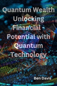  Ben Davis - Quantum Wealth Unlocking Financial - Potential with Quantum Technology.