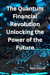  Ben Davis - The Quantum Financial Revolution Unlocking the Power of the Future.