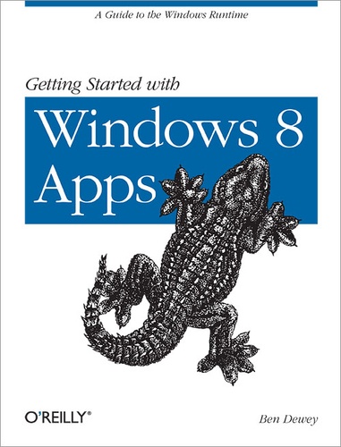 Ben Dewey - Getting Started with Windows 8 Apps - A Guide to the Windows Runtime.