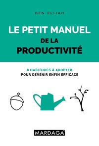 Le petit manuel de la productivité - 8 habitudes à adopter pour devenir enfin efficace.pdf