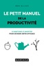 Ben Elijah - Le petit manuel de la productivité - 8 habitudes à adopter pour devenir enfin efficace.