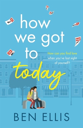 How We Got to Today. The funny, life-affirming romance you won't be able to put down!