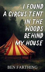  Ben Farthing - I Found a Circus Tent In the Woods Behind My House - I Found Horror.