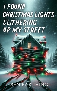  Ben Farthing - I Found Christmas Lights Slithering Up My Street - I Found Horror.