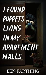  Ben Farthing - I Found Puppets Living In My Apartment Walls - I Found Horror.