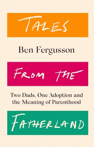 Tales from the Fatherland. Two Dads, One Adoption and the Meaning of Parenthood