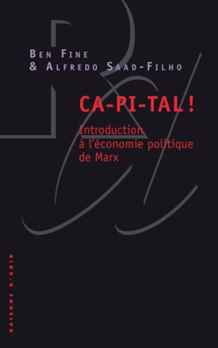 Ben Fine et Alfredo Saad-Filho - Ca-pi-tal ! - Introduction à l'économie politique de Marx.