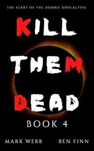  Ben Finn et  Marc Webb - Kill Them Dead - Book 4 - Kill Them Dead.