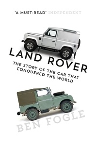 Ben Fogle - Land Rover - The Story of the Car that Conquered the World.