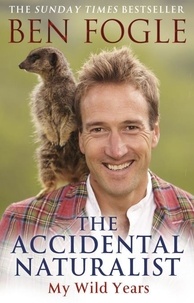 Ben Fogle - The Accidental Naturalist.