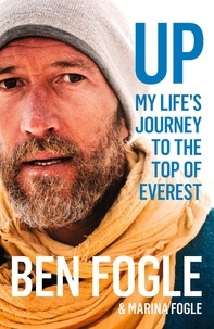 Ben Fogle et Marina Fogle - Up - My Life’s Journey to the Top of Everest.