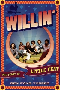 Ben Fong-Torres - Willin' - The Story of Little Feat.