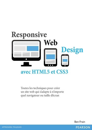 Responsive Web Design avec HTML5 et CSS3. Tout les techniques pour créer un site web qui s'adapte à n'importe quel navigateur ou taille d'écran