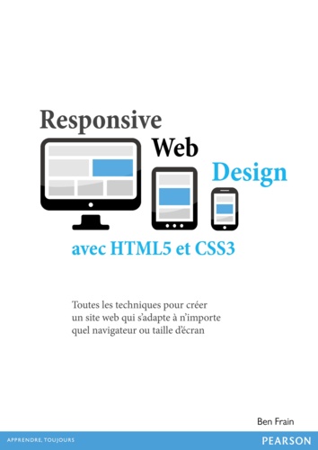 Ben Frain - Responsive Web Design avec HTML5 et CSS3 - Tout les techniques pour créer un site web qui s'adapte à n'importe quel navigateur ou taille d'écran.