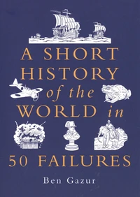 A Short History of the World in 50 Failures