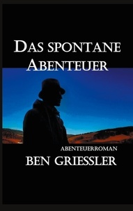 Ben Griessler - Das spontane Abenteuer.