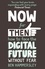 Now For Then: How to Face the Digital Future Without Fear. How to Face the Digital Future Without Fear