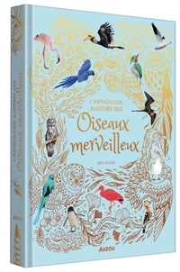 Ben Hoare et Angela Rizza - L'Anthologie illustrée des oiseaux merveilleux.