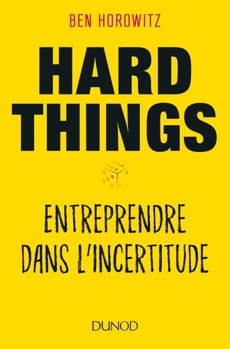 Hard Things. Entreprendre dans l'incertitude