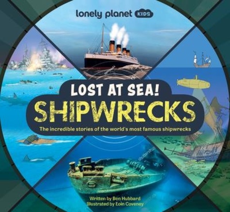Lost at Sea ! Shipwrecks. The incredible stories of the world's most famous shipwrecks