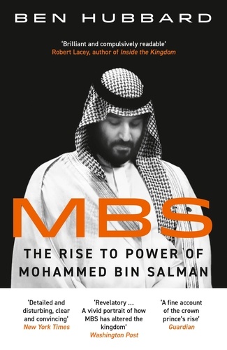 Ben Hubbard - MBS - The Rise to Power of Mohammed Bin Salman.