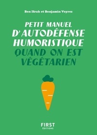 Ben Ifrah et Benjamin Veyres - Petit manuel d'autodéfense humoristique quand on est végétarien.