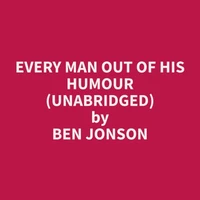 Every Man Out of His Humour (Unabridged)