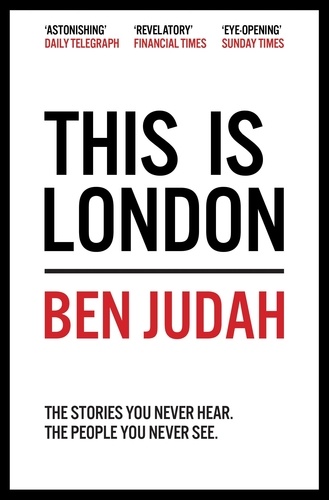 Ben Judah - This is London - Life and Death in the World City.