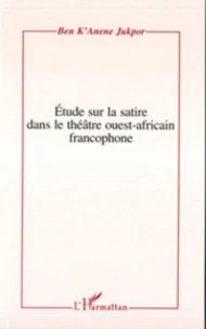 Etudes sur la satire dans le théâtre ouest-africain francophone