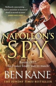 Ben Kane - Napoleon's Spy - The historical adventure about Napoleon, hero of Ridley Scott’s Hollywood blockbuster.