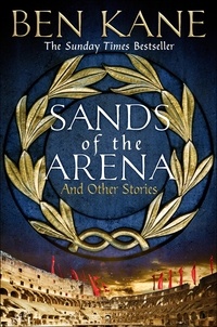 Ben Kane - Sands of the Arena and Other Stories.