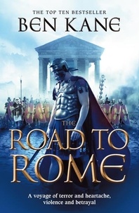 Ben Kane - The Road to Rome - (The Forgotten Legion Chronicles No. 3).