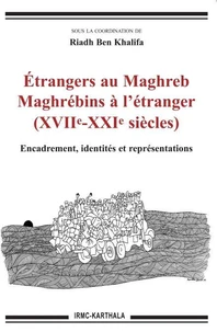 Etrangers au Maghreb, Maghrébins à l'étranger (XVIIe-XXIe siècles)