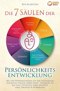Die 7 Säulen der Persönlichkeitsentwicklung: Mit den Powermethoden aus der Psychologie zur besten Version Ihrer Selbst - Entfalten Sie das volle Potential Ihres Mindsets (inkl. Übungen &amp; Workbook)