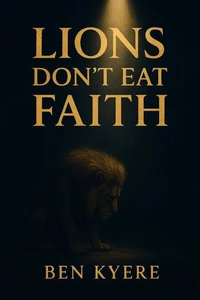 Lions Don’t Eat Faith