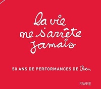  Ben - La vie ne s'arrête jamais - 50 ans de performances de Ben.