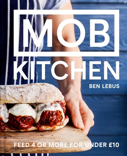 Ben Lebus - MOB Kitchen - Feed 4 or more for under £10.