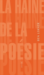 Ben Lerner - La haine de la poésie.