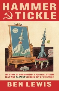 Ben Lewis - Hammer And Tickle - A History Of Communism Told Through Communist Jokes.