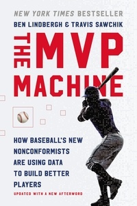 Ben Lindbergh et Travis Sawchik - The MVP Machine - How Baseball's New Nonconformists Are Using Data to Build Better Players.