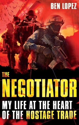 The Negotiator. My life at the heart of the hostage trade