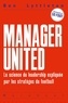 Ben Lyttleton - Manager United - La science du leadership expliquée par les stratèges du football.