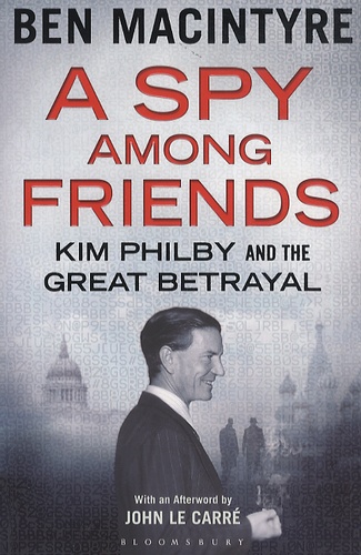Ben MacIntyre - A Spy Among Friends - Kim Philby and the Great Betrayal.