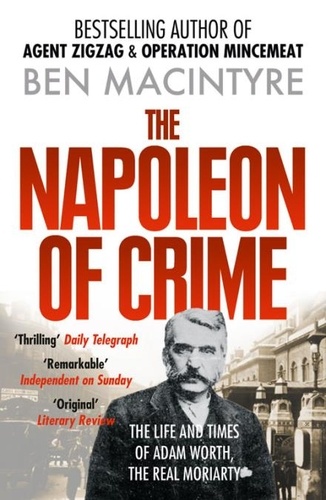 Ben MacIntyre - The Napoleon of Crime - The Life and Times of Adam Worth, the Real Moriarty.