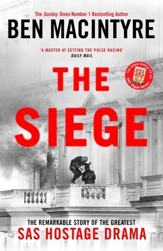 Ben MacIntyre - The Siege - The Remarkable Story of the Greatest SAS Hostage Drama.